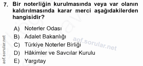 7. soru: Bir noterliğin kurulmasında veya var olanın kaldırılmasında karar merci aşağıdakilerden hangisidir? A) Noterler Odası…