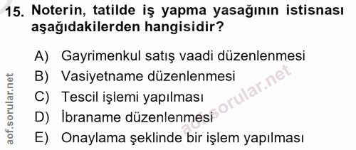 15. soru: Noterin, tatilde iş yapma yasağının istisnası aşağıdakilerden hangisidir? A) Gayrimenkul satış vaadi düzenlenmesi B)…