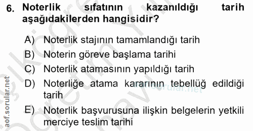 6. soru: Noterlik sıfatının kazanıldığı tarih aşağıdakilerden hangisidir? A) Noterlik stajının tamamlandığı tarih B) Noterin g…