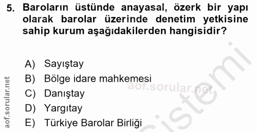 5. soru: Baroların üstünde anayasal, özerk bir yapı olarak barolar üzerinde denetim yetkisine sahip kurum aşağıdakilerden hang…