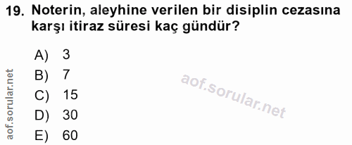 19. soru: Noterin, aleyhine verilen bir disiplin cezasına karşı itiraz süresi kaç gündür? A) 3 B) 7 15 D) 30 E) 60
