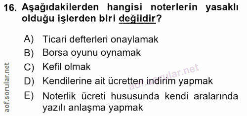 16. soru: Aşağıdakilerden hangisi noterlerin yasaklı olduğu işlerden biri değildir? A) Ticari defterleri onaylamak B) Borsa oyu…