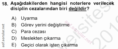 18. soru: Aşağıdakilerden hangisi noterlere verilecek disiplin cezalarından biri değildir? A) Uyarma B) Görev yerini değiştirme…