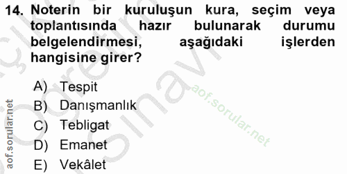 14. soru: Noterin bir kuruluşun kura, seçim veya toplantısında hazır bulunarak durumu belgelendirmesi, aşağıdaki işlerden hangi…