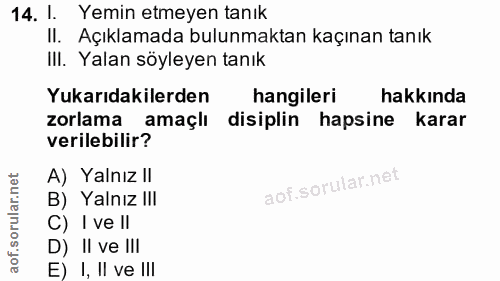 14. soru: 1. Yemin etmeyen tanık II. Açıklamada bulunmaktan kaçınan tanık III. Yalan söyleyen tanık Yukarıdakilerden hangileri…