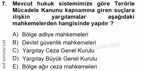 7. soru: Mevcut hukuk sistemimize göre Terörle Mücadele Kanunu kapsamına giren suçlara ilişkin yargılamalar aşağıdaki mahkemel…