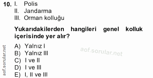 10. soru: I. Polis Il. Jandarma III. Orman kolluğu Yukarıdakilerden hangileri genel kolluk içerisinde yer alır? A) Yalnız l B)…
