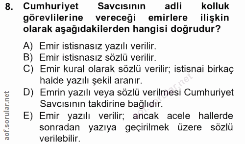 8. soru: Cumhuriyet Savcisinın adli kolluk görevlilerine vereceği emirlere ilişkin olarak aşağıdakilerden hangisi doğrudur? A)…