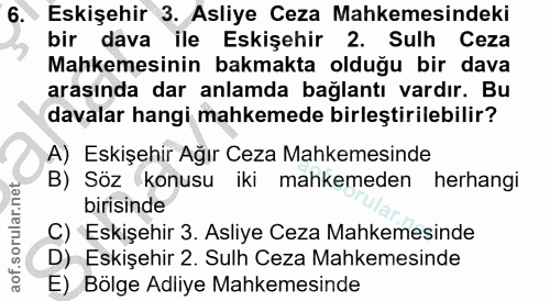 6. soru: Eskişehir 3. Asliye Ceza Mahkemesindeki bir dava ile Eskişehir 2. Sulh Ceza Mahkemesinin bakmakta olduğu bir dava ara…