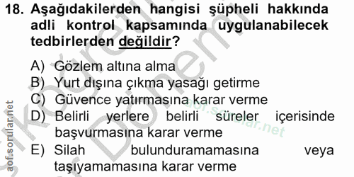 18. soru: Aşağıdakilerden hangisi şüpheli hakkında adli kontrol kapsamında uygulanabilecek tedbirlerden değildir? A) Gözlem alt…