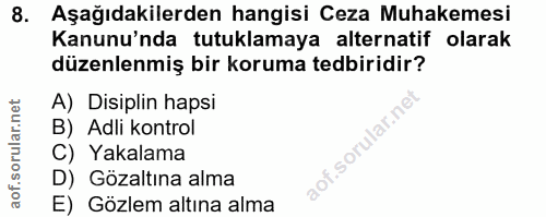 8. soru: Aşağıdakilerden hangisi Ceza Muhakemesi Kanunu'nda tutuklamaya alternatif olarak düzenlenmiş bir koruma tedbiridir? A…
