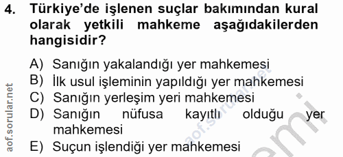 4. soru: Türkiye'de işlenen suçlar bakımından kural olarak yetkili mahkeme aşağıdakilerden hangisidir? A) Sanığın yakalandığı…