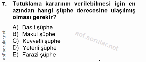 7. soru: Tutuklama kararının verilebilmesi için en azından hangi şüphe derecesine ulaşılmış olması gerekir? A) Basit şüphe B)…