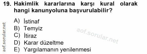 19. soru: Hakimlik kararlarına karşı kural olarak hangi kanunyoluna başvurulabilir? A) Istinaf B) Temyiz C) İtiraz D) Karar düz…