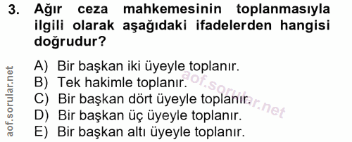 3. soru: Ağır ceza mahkemesinin toplanmasıyla ilgili olarak aşağıdaki ifadelerden hangisi doğrudur? A) Bir başkan iki üyeyle t…