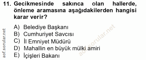 11. soru: Gecikmesinde sakınca olan hallerde, önleme aramasına aşağıdakilerden hangisi karar verir? A) Belediye Başkanı lar.ne…