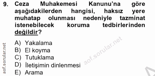 9. soru: Ceza Muhakemesi Kanunu'na göre aşağıdakilerden hangisi, haksız yere muhatap olunması nedeniyle tazminat istenebilecek…