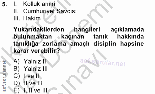 5. soru: 1. Kolluk amiri Il. Cumhuriyet Savcısi III. Hakim Yukarıdakilerden hangileri açıklamada bulunmaktan , kaçınan tanık h…