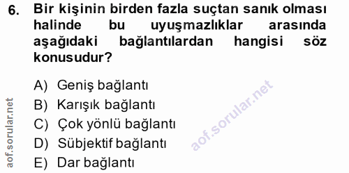 6. soru: Bir kişinin birden fazla suçtan sanık olması halinde bu uyuşmazlıklar arasında aşağıdaki bağlantılardan hangisi söz k…