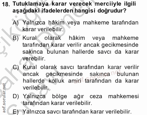 18. soru: Tutuklamaya karar verecek merciiyle ilgili aşağıdaki ifadelerden hangisi doğrudur? A) Yalnızca hâkim veya mahkeme tar…