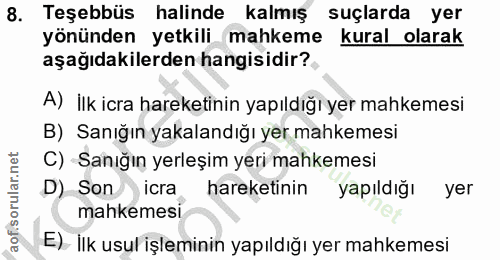 8. soru: Teşebbüs halinde kalmış suçlarda yer yönünden yetkili mahkeme kural olarak aşağıdakilerden hangisidir? A) İlk icra ha…