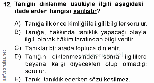 12. soru: Tanığın dinlenme usulüyle ilgili aşağıdaki ifadelerden hangisi yanlıştır? A) Tanığa ilk önce kimliği ile ilgili bilgi…