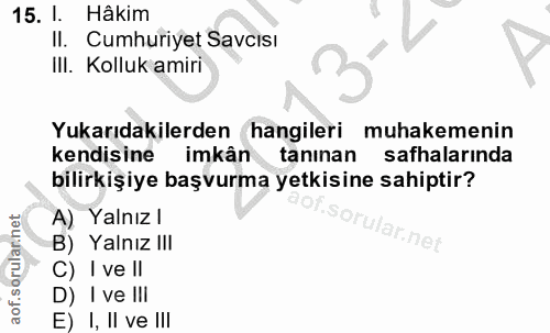 15. soru: l. Hâkim Il. Cumhuriyet Savcısı IlI. Kolluk amiri Yukarıdakilerden hangileri muhakemenin kendisine imkân tanınan safh…