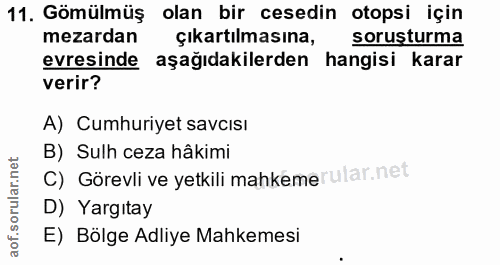 11. soru: Gömülmüş olan bir cesedin otopsi için mezardan çıkartılmasına, sorusturma evresinde aşağıdakilerden hangisi karar ver…