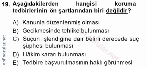 19. soru: Aşağıdakilerden hangisi koruma tedbirlerinin ön şartlarından biri değildir? A) Kanunla düzenlenmiş olması B) Gecikmes…