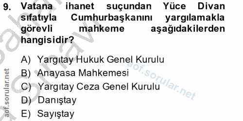9. soru: Vatana ihanet suçundan Yüce Divan sıfatıyla Cumhurbaşkanını yargılamakla görevli mahkeme aşağıdakilerden hangisidir?…
