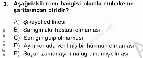 3. soru: Aşağıdakilerden hangisi olumlu muhakeme şartlarından biridir? A) Şikâyet edilmesi B) Sanığın akıl hastası olmaması C)…