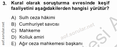 3. soru: Kural olarak soruşturma evresinde keşif faaliyetini aşağıdakilerden hangisi yürütür? A) Sulh ceza hâkimi B) Cumhuriye…