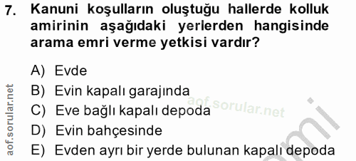 7. soru: Kanuni koşulların oluştuğu hallerde kolluk amirinin aşağıdaki yerlerden hangisinde arama emri verme yetkisi vardır? A…