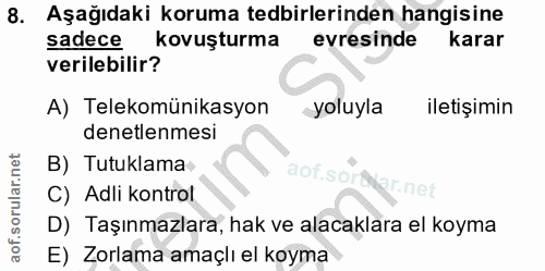 8. soru: Aşağıdaki koruma tedbirlerinden hangisine sadece kovuşturma evresinde karar verilebilir? A) Telekomünikasyon yoluyla…