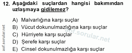 12. soru: Aşağıdaki suçlardan hangisi bakımından uzlaşmaya gidilemez? A) Malvarlığına karşı suçlar B) Vücut dokunulmazlığına ka…