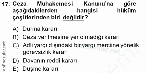 17. soru: Ceza Muhakemesi Kanunu'na göre aşağıdakilerden hangisi hüküm çeşitlerinden biri değildir? A) Durma kararı B) Ceza ver…