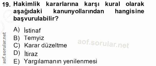 19. soru: Hakimlik kararlarına karşı kural olarak aşağıdaki kanunyollarından hangisine başvurulabilir? A) İstinaf B) Temyiz C)…