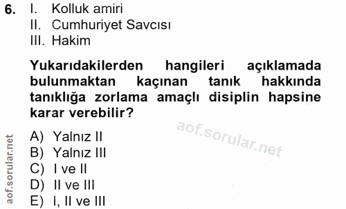 6. soru: I. Kolluk amiri Il. Cumhuriyet Savcısi III. Hakim Yukarıdakilerden hangileri açıklamada bulunmaktan kaçınan tanık hak…