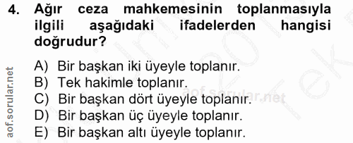 4. soru: Ağır ceza mahkemesinin toplanmasıyla ilgili aşağıdaki ifadelerden hangisi doğrudur? A) Bir başkan iki üyeyle toplanır…