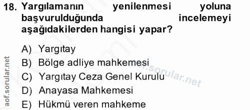 18. soru: Yargılamanın yenilenmesi yoluna başvurulduğunda incelemeyi aşağıdakilerden hangisi yapar? A) Yargıtay B) Bölge adliye…