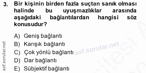 3. soru: Bir kişinin birden fazla suçtan sanık olması halinde bu uyuşmazlıklar arasında aşağıdaki bağlantılardan hangisi söz k…