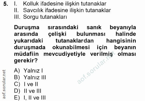 5. soru: I. Kolluk ifadesine ilişkin tutanaklar II. Savcılık ifadesine ilişkin tutanaklar III. Sorgu tutanakları Duruşma sıras…