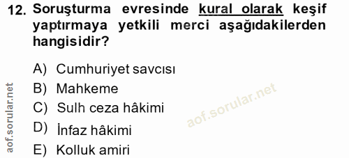 12. soru: Soruşturma evresinde kural olarak keşif yaptırmaya yetkili merci aşağıdakilerden hangisidir? A) Cumhuriyet savcısı B)…