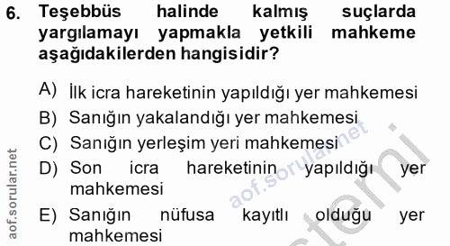 6. soru: Teşebbüs halinde kalmış suçlarda yargılamayı yapmakla yetkili mahkeme aşağıdakilerden hangisidir? A) İlk icra hareket…