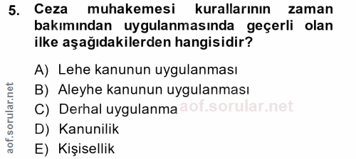 5. soru: Ceza muhakemesi kurallarının zaman bakımından uygulanmasında geçerli olan ilke aşağıdakilerden hangisidir? A) Lehe ka…