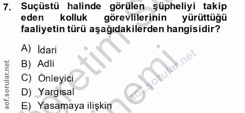 7. soru: Suçüstü halinde görülen şüpheliyi takip eden kolluk görevlilerinin yürüttüğü faaliyetin türü aşağıdakilerden hangisid…