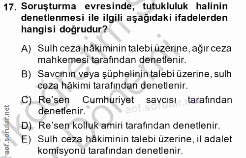 17. soru: Soruşturma evresinde, tutukluluk halinin denetlenmesi ile ilgili aşağıdaki ifadelerden hangisi doğrudur? A) Sulh ceza…