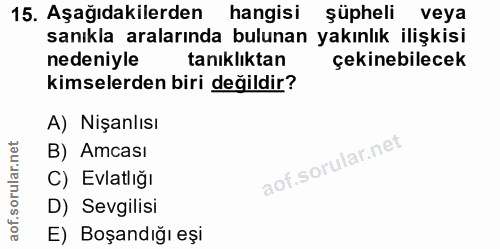 15. soru: Aşağıdakilerden hangisi şüpheli veya sanıkla aralarında bulunan yakınlık ilişkisi nedeniyle tanıklıktan çekinebilecek…