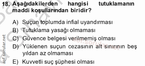 18. soru: Aşağıdakilerden hangisi tutuklamanın maddi koşullarından biridir? A) Suçun toplumda infial uyandırması B) Tutuklama y…