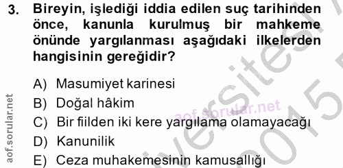 3. soru: Bireyin, işlediği iddia edilen suç tarihinden önce, kanunla kurulmuş bir mahkeme önünde yargılanması aşağıdaki ilkele…